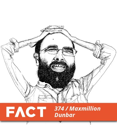 Maxmillion Dunbar - FACT Mix #374