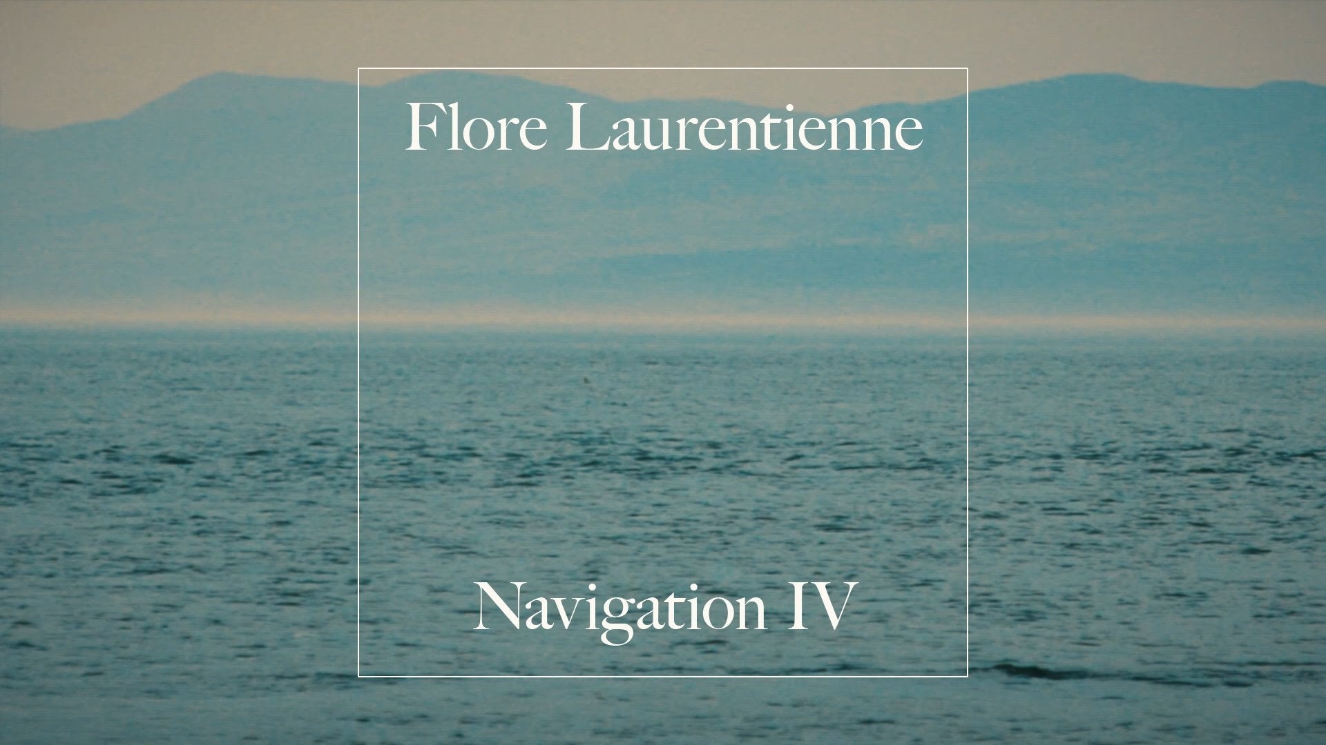 Load video: Flore Laurentienne - Navigation IV (Official Video)