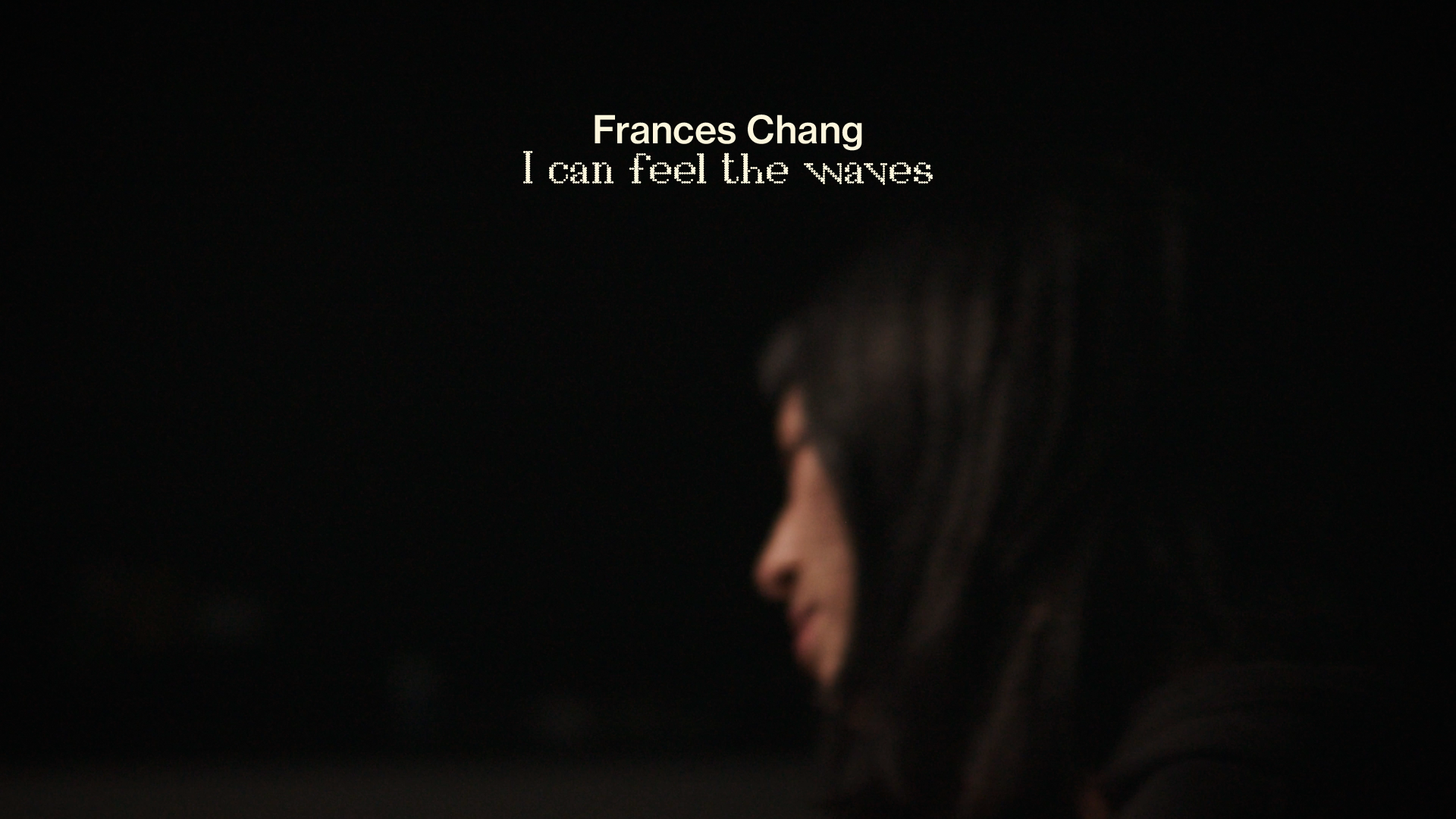 Load video: Frances Chang - I can feel the waves [Official Video]