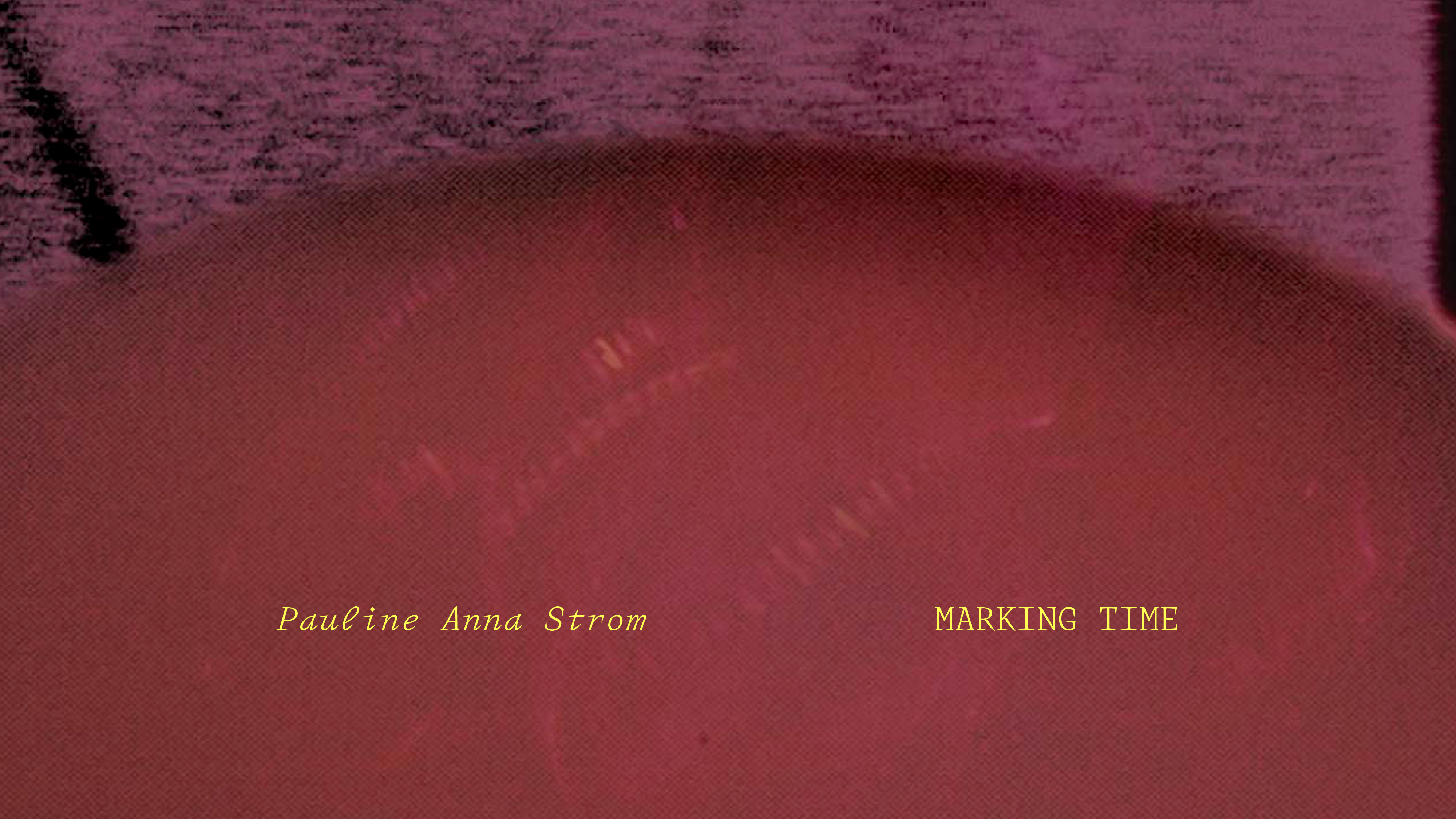 Load video: Pauline Anna Strom - Marking Time