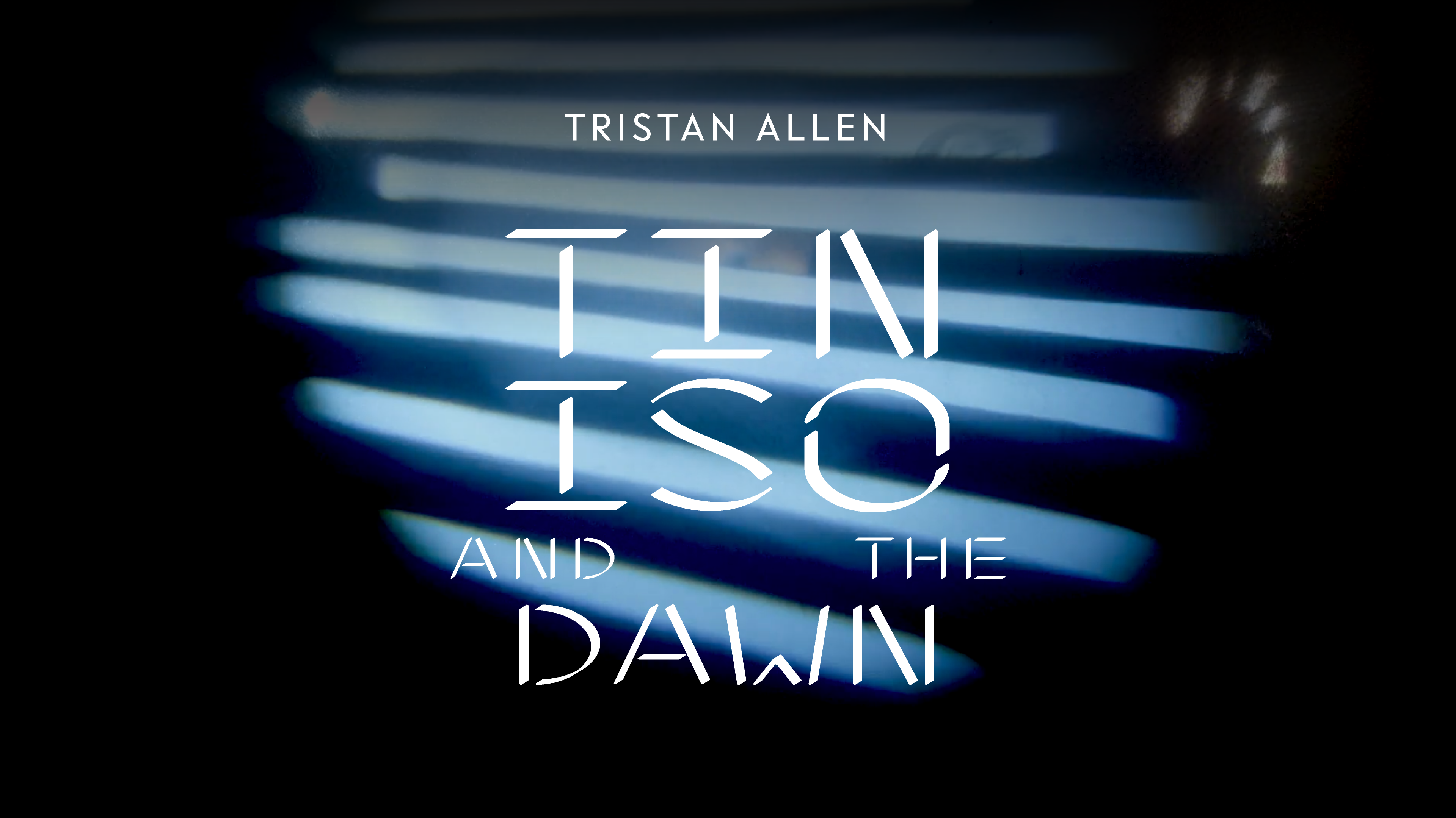 Load video: Tristan Allen - Tin Iso and the Dawn (A Portrait)