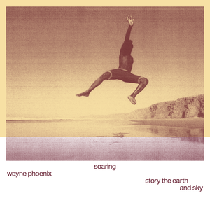 Wayne Phoenix - soaring wayne phoenix story the earth and sky