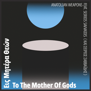 Anatolian Weapons feat. Seirios Savvaidis - To The Mother Of Gods - Beats In Space - Vinyl LP Record