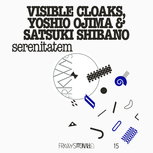 FRKWYS Vol. 15: Visible Cloaks, Yoshio Ojima &amp; Satsuki Shibano - serenitatem