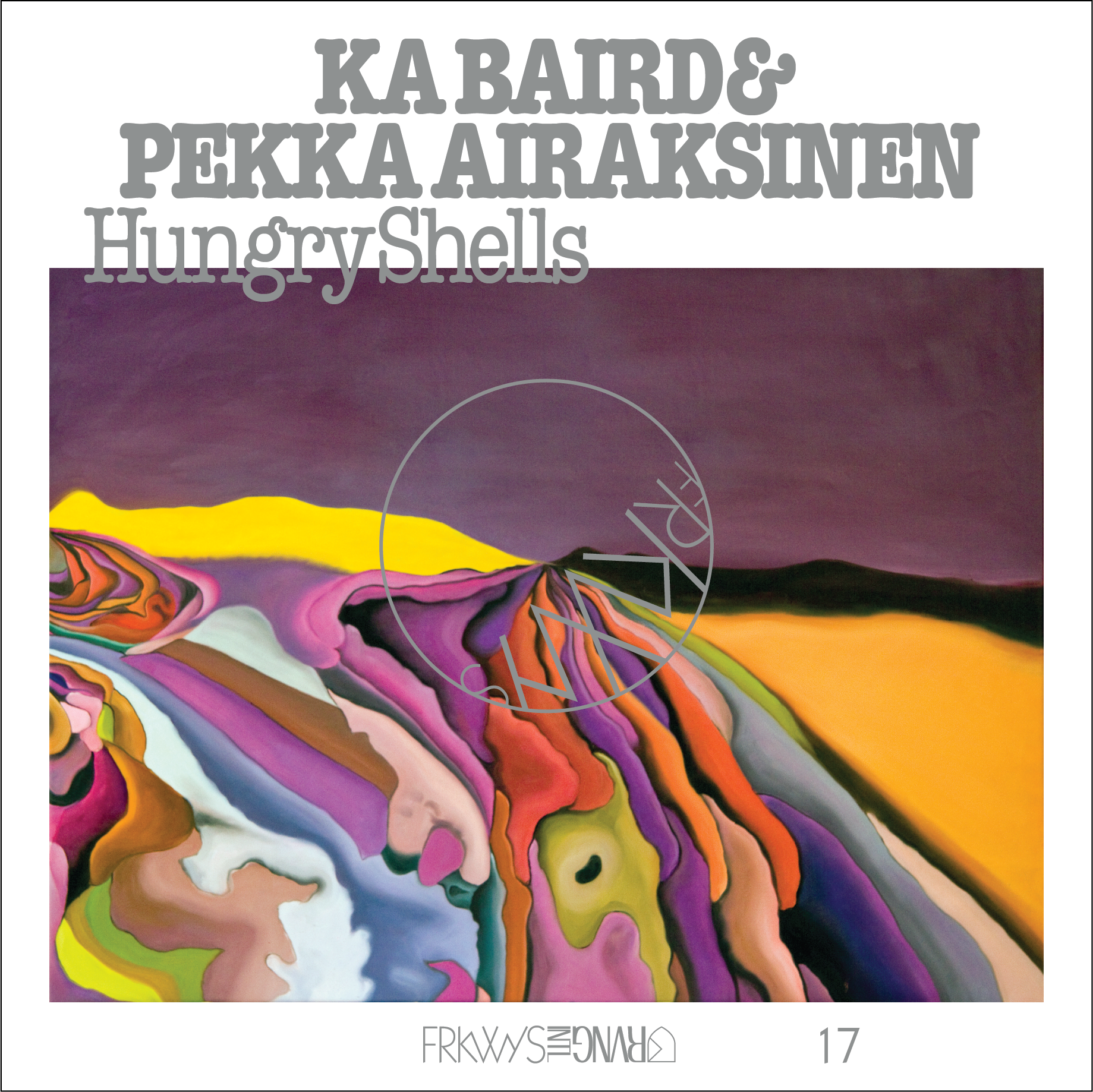 FRKWYS Vol. 17: Ka Baird & Pekka Airaksinen - Hungry Shells