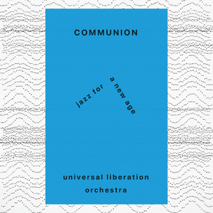 Universal Liberation Orchestra - Communion