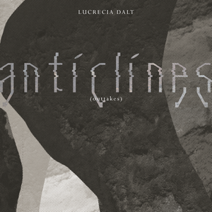 Lucrecia Dalt - Anticlines Outtakes