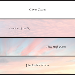 Oliver Coates - John Luther Adams Canticles of the Sky / Three High Places