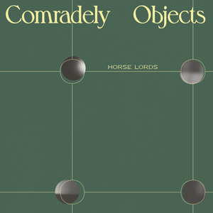 Horse Lords - Comradely Objects